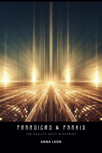 Paradigms & Praxis The Reality Shift Blueprint