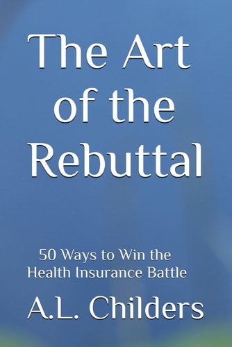 The Art of the Rebuttal 50 Ways to Win the Health Insurance Battle