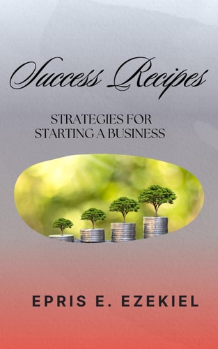 Success Recipes Strategies for Starting a Business