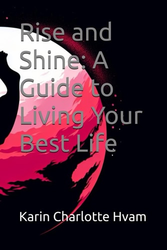 Rise and Shine A Guide to Living Your Best Life