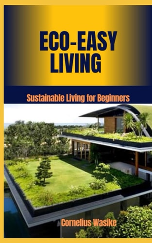 Eco-Easy Living Sustainable Living for Beginners