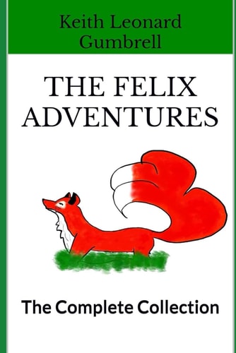 The Felix Adventures Over 30 Stories - The Complete Collection