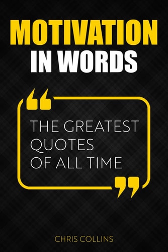 Motivation in Words The Greatest Quotes of All Time