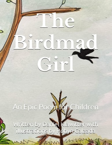 The Birdmad Girl An Epic Poem for Children