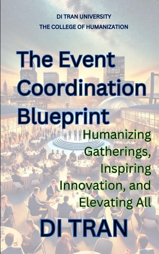 The Event Coordination Blueprint Humanizing Gatherings, Inspiring Innovation, and Elevating All