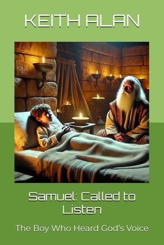 Samuel Called to Listen: The Boy Who Heard God's Voice