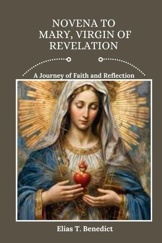 Novena to Mary, Virgin of Revelation A Journey of Faith and Reflection