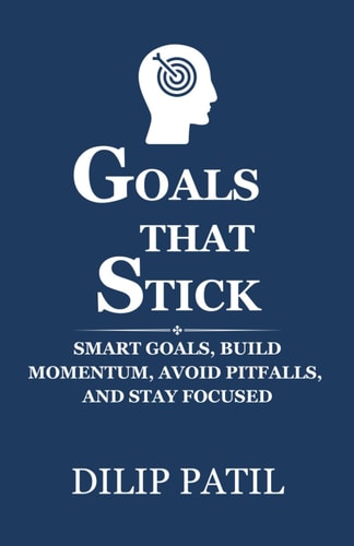 Goals That Stick SMART Goals, Build Momentum, Avoid Pitfalls, and Stay Focused