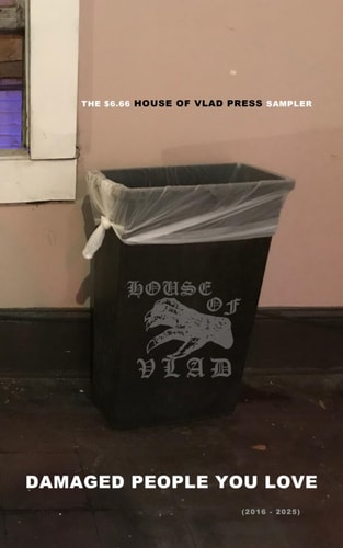 Damaged People You Love The $6.66 House of Vlad Press Sampler (2016-2025)