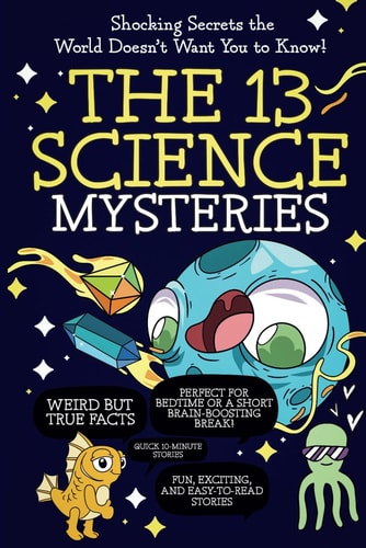 The 13 Science Mysteries Shocking Secrets the World Doesn't Want You to Know!