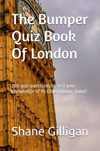 The Bumper Quiz Book Of London 200 Quiz Questions to Test Your Knowledge of Ye Olde London Town!