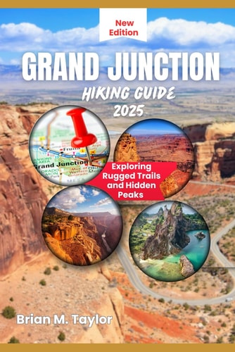 Grand Junction Hiking Guide 2025 Exploring Rugged Trails and Hidden Peaks