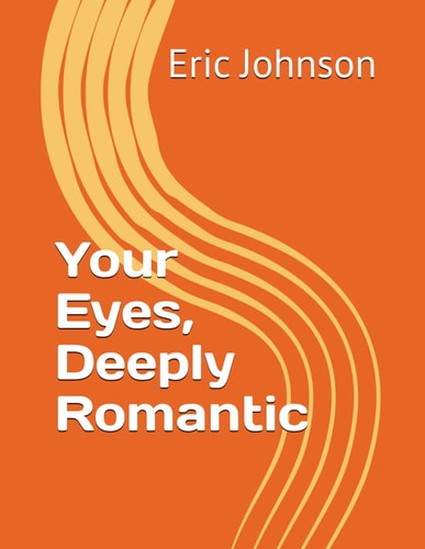 Your Eyes, Deeply Romantic