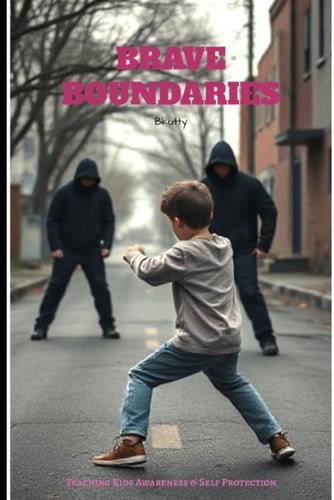 Brave Boundaries Teaching Kids Awareness & Self Protection