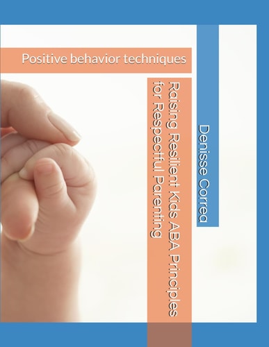 Raising Resilient Kids ABA Principles for Respectful Parenting Positive Behavior Techniques