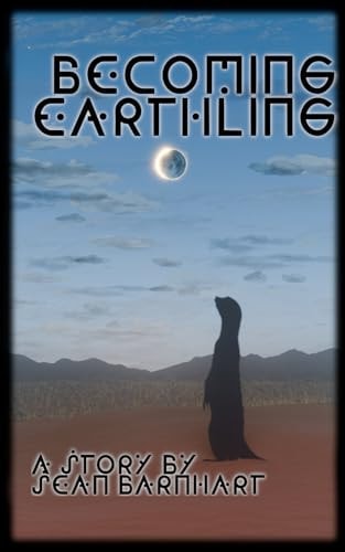 Becoming Earthling: A Breathtaking Science Fiction Adventure of Transformation that Transcends the Stars