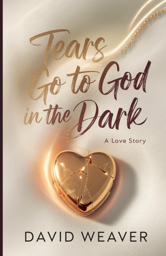 Tears Go to God in The Dark A Love Story