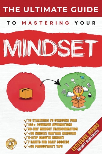 The Ultimate Guide to Mastering Mindset Unlocking the Power of a Growth Mindset for Success and Personal Development