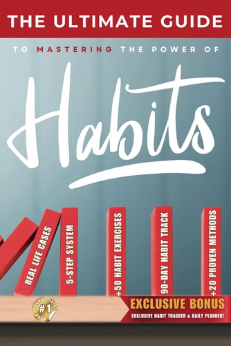 The Ultimate Guide to The Power of Habits Transform Your Life Through Small Changes and Lasting Habits