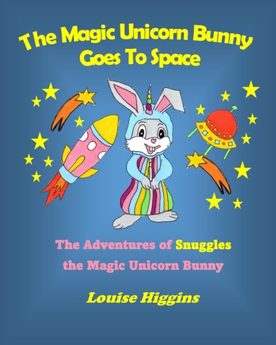 The Magic Unicorn Bunny Goes To Space The Adventures of Snuggles the Magic Unicorn Bunny