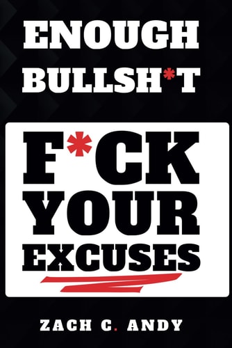 Enough Bullsh*t F*ck Your Excuses