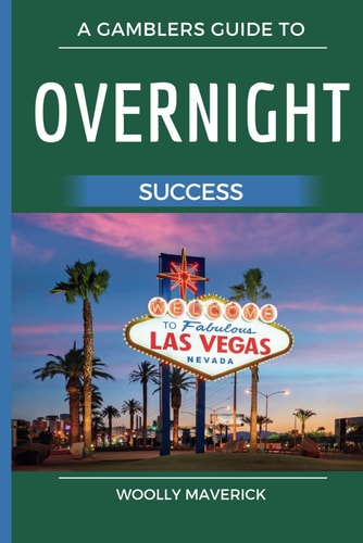 Overnight Success A Gamblers Guide to Tips and Strategies of Modern Gaming