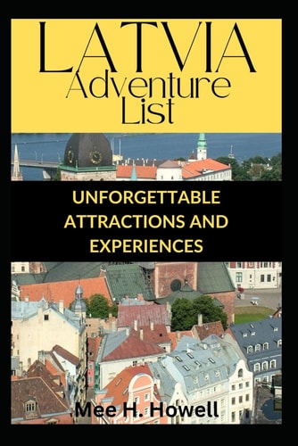 LATVIA Adventure List Unforgettable Attractions and Experiences