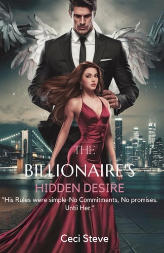 The Billionaire's Hidden Desire "His Rules Were Simple-No Commitments, No Promises. Until Her."