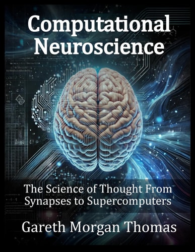 Computational Neuroscience The Science of Thought From Synapses to Supercomputers