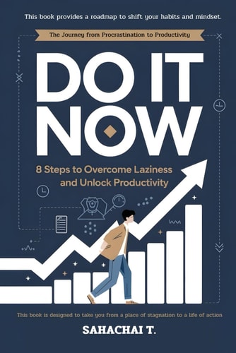 Do It Now 8 Steps to Overcome Laziness and Unlock Productivity