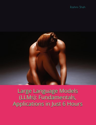 Large Language Models (LLMs) Fundamentals, Applications in Just 6 Hours
