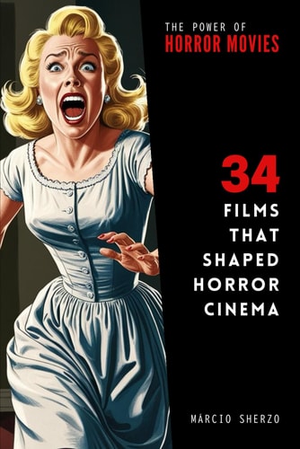 The Power of Horror Movies 34 Films that Shaped Horror Cinema