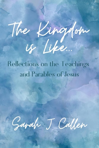 The Kingdom is Like... Reflections on the Teachings and Parables of Jesus