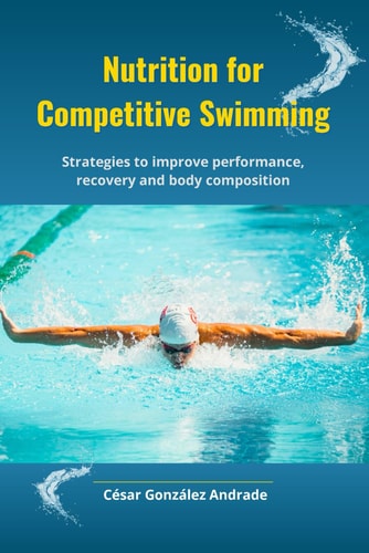 Nutrition for Competitive Swimming Strategies to Improve Performance, Recovery and Body Composition