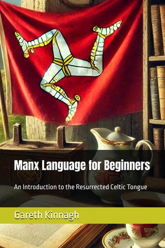 Manx Language for Beginners An Introduction to the Resurrected Celtic Tongue