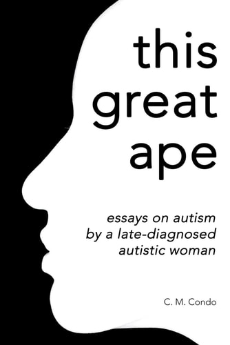 This Great Ape Essays on Autism by a Late-diagnosed Autistic Woman