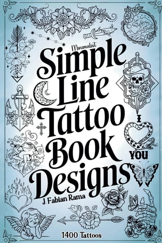 Minimalist Line Tattoos A Collection of 1400 Elegant & Simple Tattoo Designs for Beginners, Artists, Professionals, and Amateurs Tattoo Coffee Table Book Tattoo Ideas