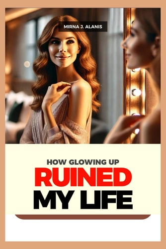How Glowing Up Ruined My Life 6 Years Documentary - Discover the Dark Side of Self-Improvement and the Fight for Self-Love
