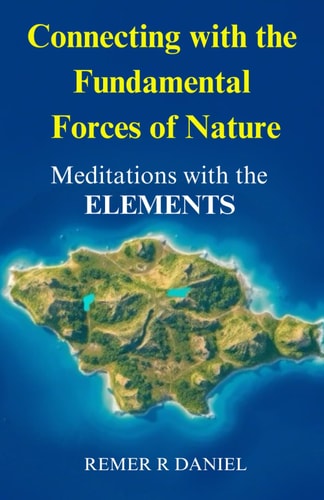 Connecting with the Fundamental Forces of Nature Meditations with the Elements