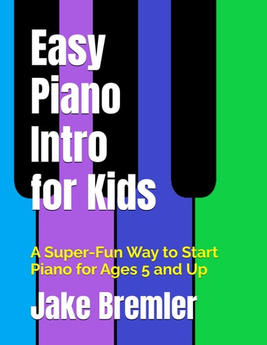 Easy Piano Intro for Kids A Super-Fun Way to Start Piano for Ages 5 and Up