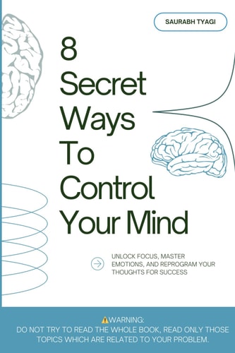 8 Secret Ways To Control Your Mind Unlock Focus, Master Emotions, and Reprogram Your Thoughts for Success