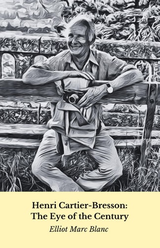 Henri Cartier-Bresson The Eye of the Century: Tribute to the Master of Humanist Photography