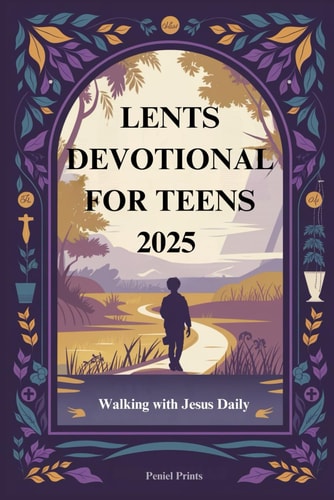 Lents Devotional for Teens 2025 Walking with Jesus Daily
