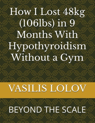 How I Lost 48kg (106lbs) in 9 Months With Hypothyroidism Without a Gym Beyond the Scale