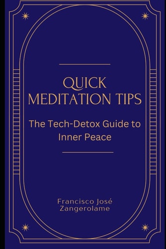 Quick Meditation Tips The Tech-Detox Guide to Inner Peace