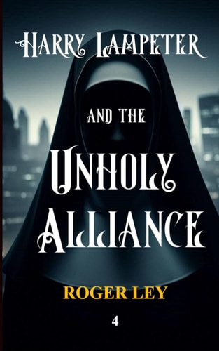 Harry Lampeter and the Unholy Alliance A Satire at the Expense of the Establishment, But as Harry Lampeter Says, 'If You Can't Take a Joke, You Shouldn't Have Joined.'