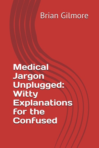 Medical Jargon Unplugged Witty Explanations for the Confused