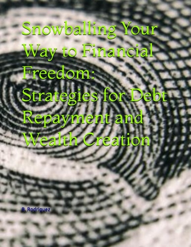 Snowballing Your Way to Financial Freedom Strategies for Debt Repayment and Wealth Creation