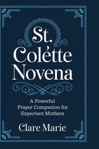 St. Colette Novena A Powerful Prayer Companion for Expectant Mothers