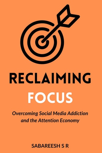 Reclaiming Focus Overcoming Social Media Addiction and the Attention Economy